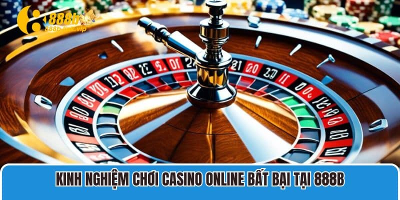 Kinh nghiệm chơi casino online bất bại tại 888B