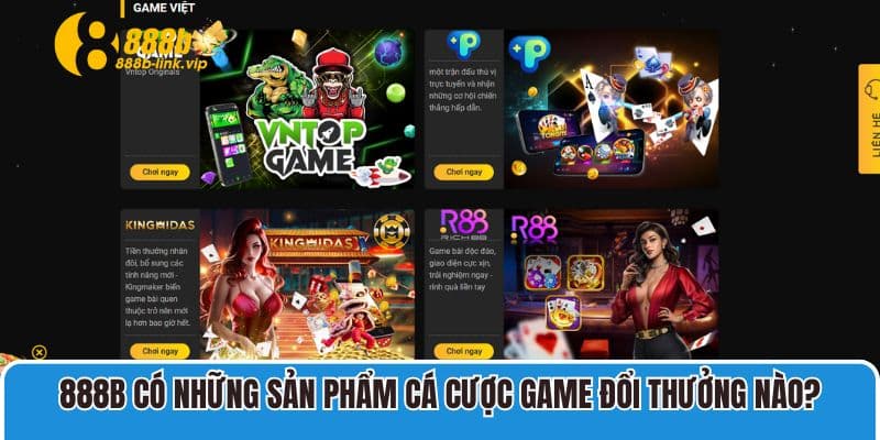 888B có những sản phẩm cá cược game đổi thưởng nào?