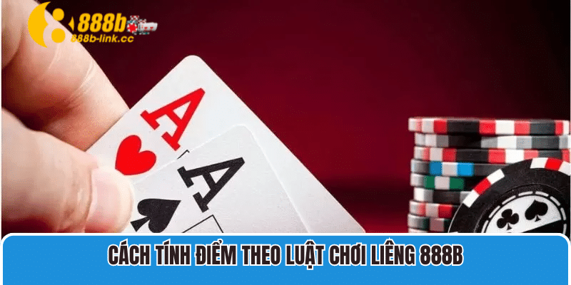 Cách tính điểm theo luật chơi Liêng 888B