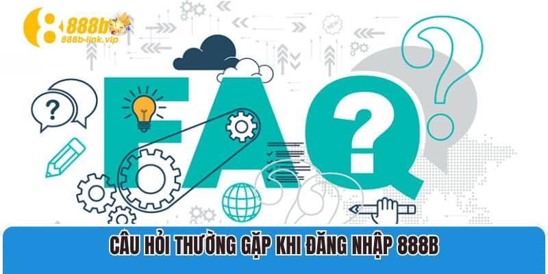 Câu hỏi thường gặp khi đăng nhập 888B