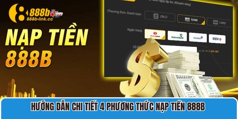 Hướng Dẫn Chi Tiết 4 Phương Thức Nạp Tiền 888B