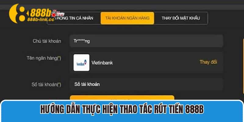 Hướng dẫn thực hiện thao tác rút tiền 888B