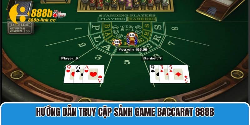 Hướng dẫn truy cập sảnh game Baccarat 888B