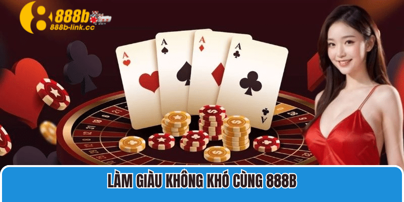 Làm giàu không khó cùng 888B