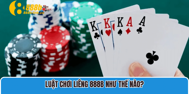 Luật chơi Liêng 888B như thế nào?