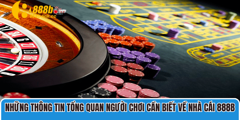 Những thông tin tổng quan người chơi cần biết về nhà cái 888B