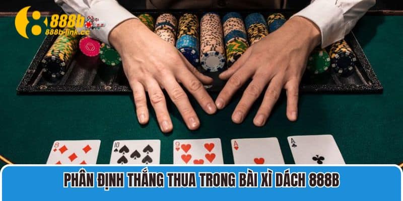 Phân định thắng thua trong bài Xì Dách 888b