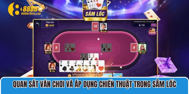 Sâm 888B – Chiến Thuật Chơi Sâm Hiệu Quả Từ Cao Thủ Quan sát ván chơi và áp dụng chiến thuật trong Sâm lốc