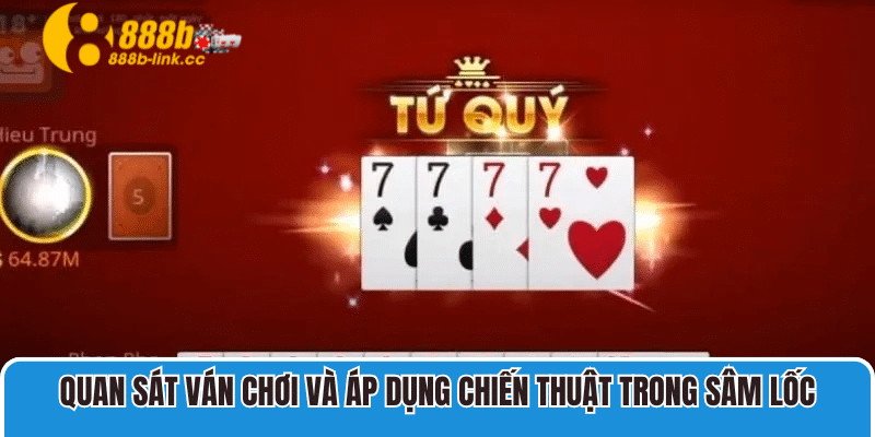 Quan sát ván chơi và áp dụng chiến thuật trong Sâm lốc