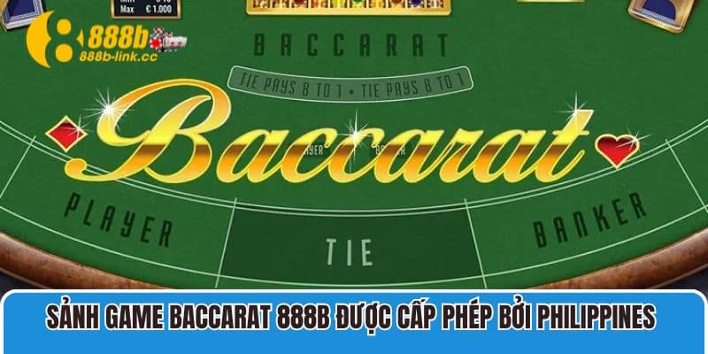 Sảnh game Baccarat 888B được cấp phép bởi Philippines 