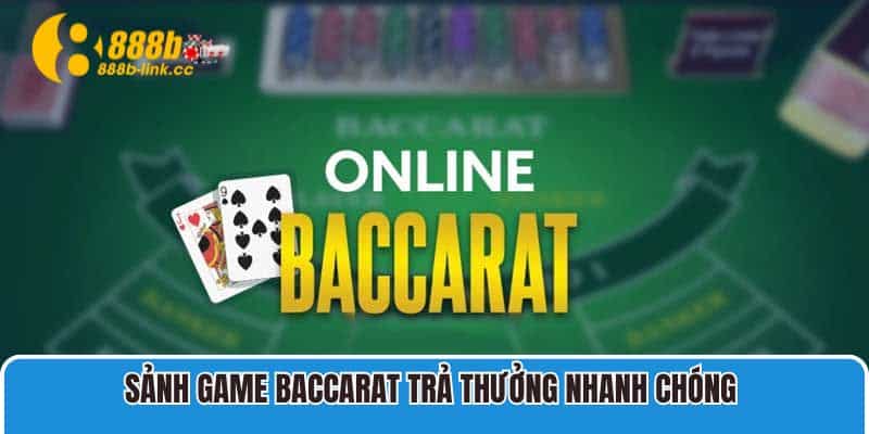 Sảnh game Baccarat trả thưởng nhanh chóng 