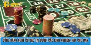 sống bằng nghề cờ bạc tại 888B