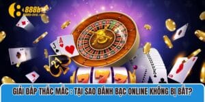 tại sao đánh bạc online không bị bắt