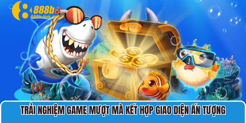 Trải nghiệm game mượt mà kết hợp giao diện ấn tượng