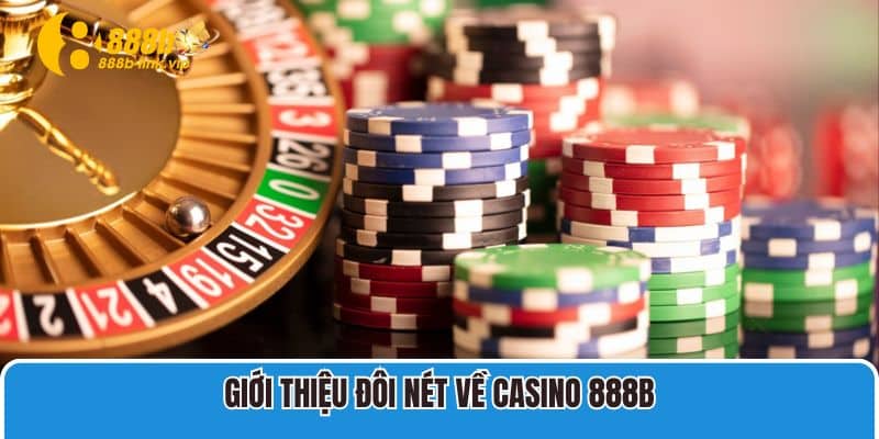 Casino 888b Giới thiệu đôi nét về Casino 888B