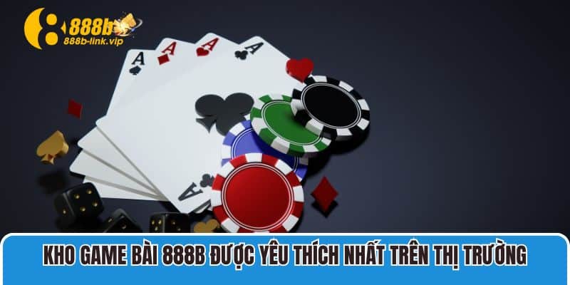 Game Bài 888B Kho Game Bài 888B Được Yêu Thích Nhất Trên Thị Trường