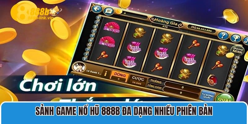 Nổ Hũ 888B Sảnh game Nổ Hũ 888B đa dạng nhiều phiên bản