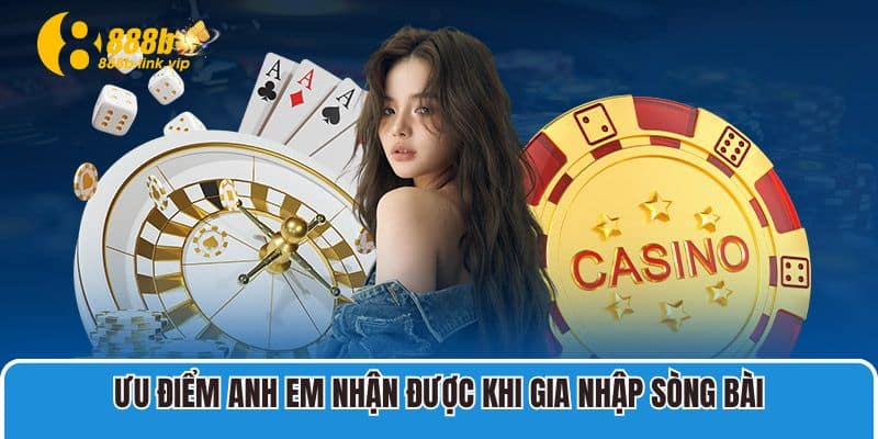 Casino 888b Ưu điểm anh em nhận được khi gia nhập sòng bài