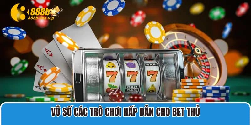 Casino 888b Vô số các trò chơi hấp dẫn cho bet thủ